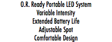 O.R. Ready Portable LED System Variable Intensity Extended Battery Life Adjustable Spot Comfortable Design