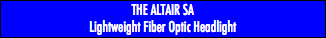 THE ALTAIR SA Lightweight Fiber Optic Headlight